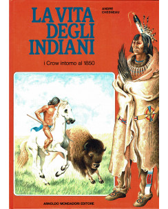 Andre Chesneau : la vita degli indiani i Crow intorno il 1850 ed. Mondadori FF20