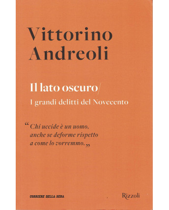 Vittorino Andreoli : il lato oscuro grandi delitti 900 ed. Rizzoli Corriere A63