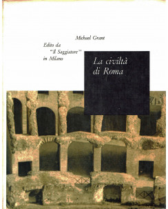 Michael Grant : la civiltà di Roma 113 aC 217 dC ed. Saggiatore il Portolano A71