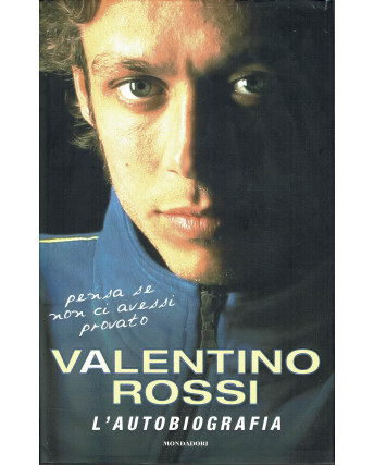 Valentino Rossi : autobiografia pensa se non ci avessi provato ed. Mondadori A42
