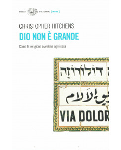 Christopher Hitchens : Dio non è grande la religione avvelena ed. Einaudi A42