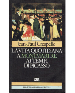 J. Paul Crespelle : vita quotidiana a Montmartre ai tempi di Picasso ed. BUR A61
