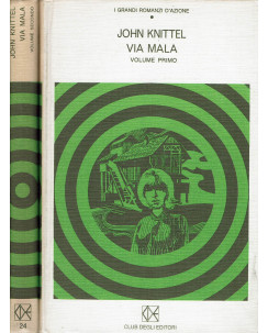 John Knittel : via Mala volume 1 e 2 ed. Club degli Editori A54