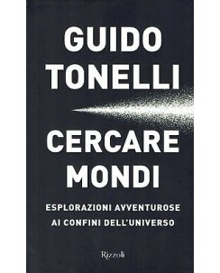 Guido Tonelli:cercare mondi esplorazioni avventurose ai con ed.Rizzoli NUOVO B43