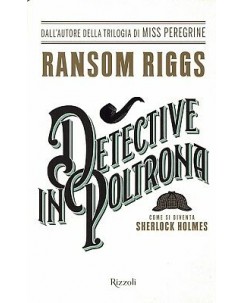 R.Riggs:detective in poltrona come si diventa Sherlock Holmes ed.Rizzoli A99