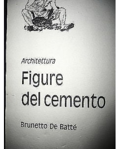 Brunetto de Battè: Architettura Figure del cemento Ed. Graphos  A20