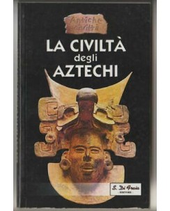 Collana Antiche Civiltà: La civiltà degli Aztechi Ed. S. Di Fraia A04