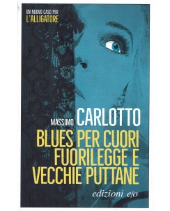 Massimo Carlotto : blues per cuori fuorilegge e vecchie.. ed. E O A24