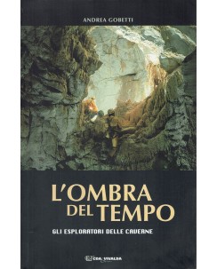 Andrea Gobetti : ombra tempo esploratori caverne DEDICA AUTORE ed. Vivalda A24