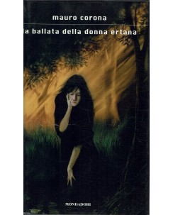 Mauro Corona : la ballata della donna Ertana ed. Mondadori A24