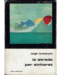 Classici fantascienza  11 Leigh Brackett : la strada per Sinharat ed. Libra A65