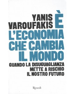 Yanis Varoufakis : E' l'economia che cambia il mondo ed. Rizzoli A94