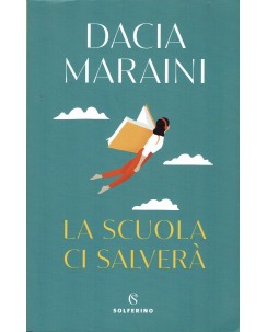 Dacia Maraini : La scuola ci salvera' ed. Solferino A87