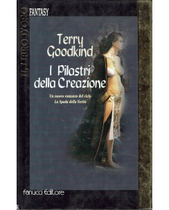 Terry Goodkind : i pilastri della Creazione ed. Fanucci A24