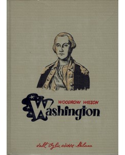 Collana storica : Washington di Woodrow Wilson ed. Dall'Oglio A74