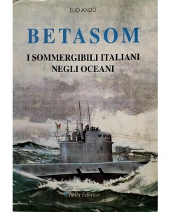 Elio Andò : Betasom sommergibili italiani negli oceani ed. Italia FF21
