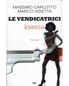 Massimo Carlotto e Marco Videtta : Le vendicatrici 1 Ksenia ed. Mondolibri A86