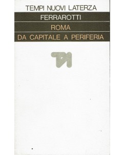 Ferrarotti : Roma da Capitale a Periferia ed. Laterza A05