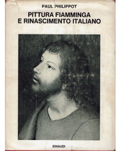 Philippot : Pittura Fiamminga e Rinascimento Italiano FOTOGRAFIC ed. Einaudi A05