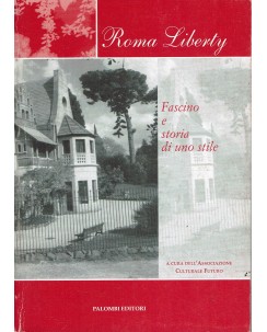 Laura Rendina : Roma liberty fascino e storia di uno stile ed. Palombi A45