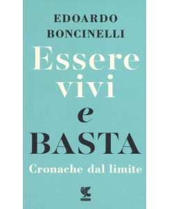 Edoardo Boncinelli : essere vivi e basta cronache dal limit ed. Guanda NUOVO B35