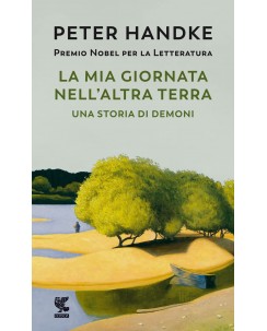 Peter Handke : la mia giornata nell'altra terra storia demo ed. Guanda NUOVO B35