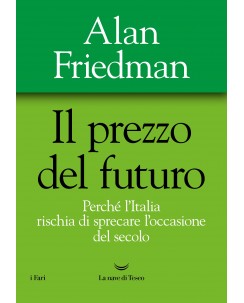 Alan Friedman : il prezzo del futuro Italia risch ed. La nave di Teseo NUOVO B35