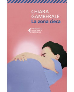 Chiara Gamberale : la zona cieca ed. Feltrinelli NUOVO B37