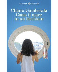 Chiara Gamberale : come il mare in un bicchiere ed. Feltrinelli NUOVO B37