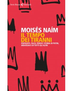 Moise Naim : il tempo dei tiranni populisti falsi ed. Feltrinelli NUOVO B41
