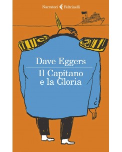 Dave Eggers : il Capitano e la Gloria ed. Feltrinelli NUOVO B41
