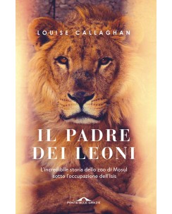Louise Callaghan : il padre dei leoni ed. Ponte alle Grazie NUOVO B42