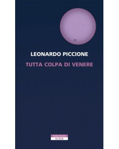 Leonardo Piccione : tutta colpa di Venere ed. Neri Pozza NUOVO B42