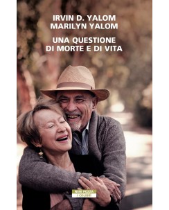 Irvin e Marilyn Yalom : questione di morte e di vita ed. Neri Pozza NUOVO B42