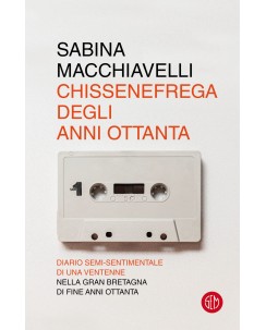 Sabina Macchiavelli : chissenefrega degli anni ottanta ed. SEM NUOVO B44