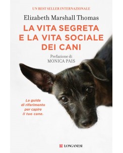 E. MArshall Thomas : la vita segreta e sociale dei cani ed. Longanesi NUOVO B44