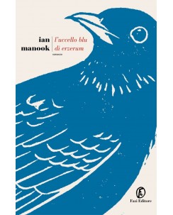 Ian Manook : l'uccello blu di Erzerum ed. Fazi NUOVO B43