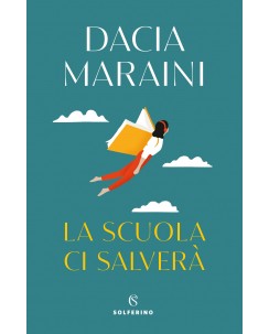 Dacia Maraini : la scuola ci salverà ed. Solferino NUOVO B45