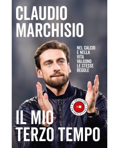 Claudio Marchisio : Il mio terzo tempo NUOVO ed. Chiarelettere B42