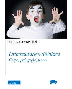 Pier Cesare Rivoltella : drammmaturgia didattica corpo teatro ed. Schole B46