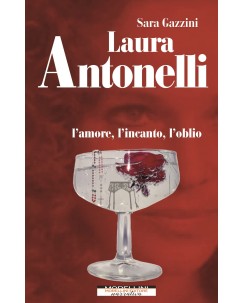 Sara Gazzini : Laura Antonelli : amore incanto oblio ed. Morellini B46