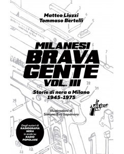 Liuzzi Bertelli : Milanesi brava gente III storie nera 1945 1976 ed. Milieu B48