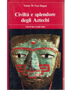 Victor Von Hagen : civiltà splendore degli Aztechi ed. F.lli Melita A95