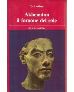 Cyril Aldred : Akhenaton il faraone del sole ed. F.lli Melita A95