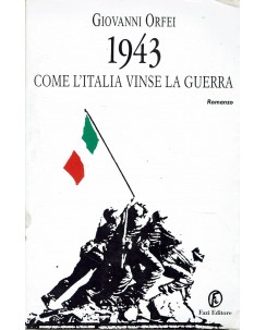Giovanni Orfei : 1943 Come l'Italia vinse la guerra ed. Fazi A96