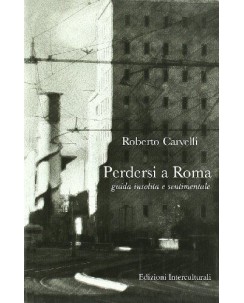 Roberto Carvelli : perdersi a Roma guida insolita ed. Interculturali A21