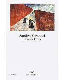 Sandro Veronesi : brucia Troia ed. La nave di Teseo A12
