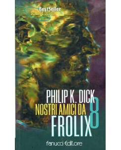 Science Besteller 116 Philip K. Dick : nostri amici da Frolix 8 ed. Fanucci A10