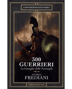 Andrea Frediani : 300 guerrieri battaglia Termopili ed. Corriere della Sera A58