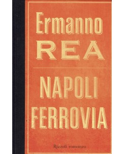 Ermanno Rea : Napoli ferrovia ed. Rizzoli A93